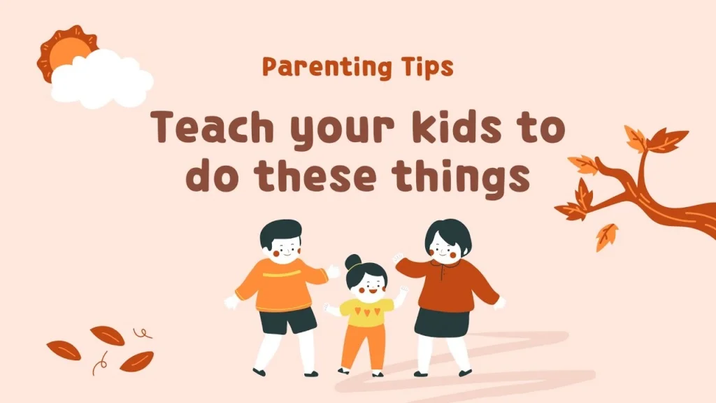 Teach your kids to do these things