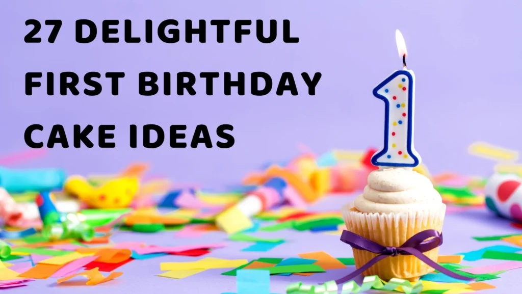 27 Delightful First Birthday Cake Ideas to Sweeten Your Little One’s Celebration