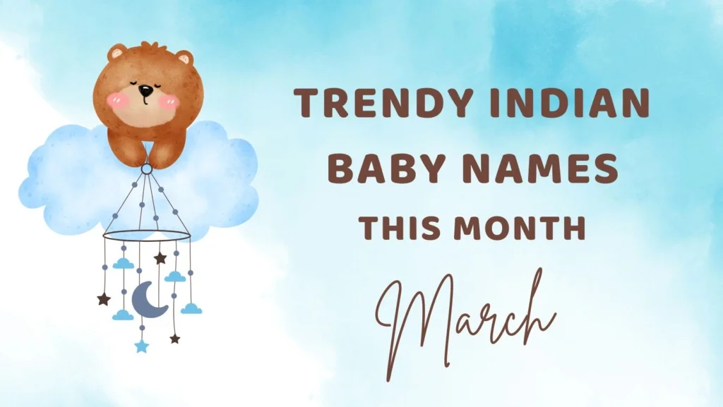 Unique and Trendy Indian baby names this Month (March)