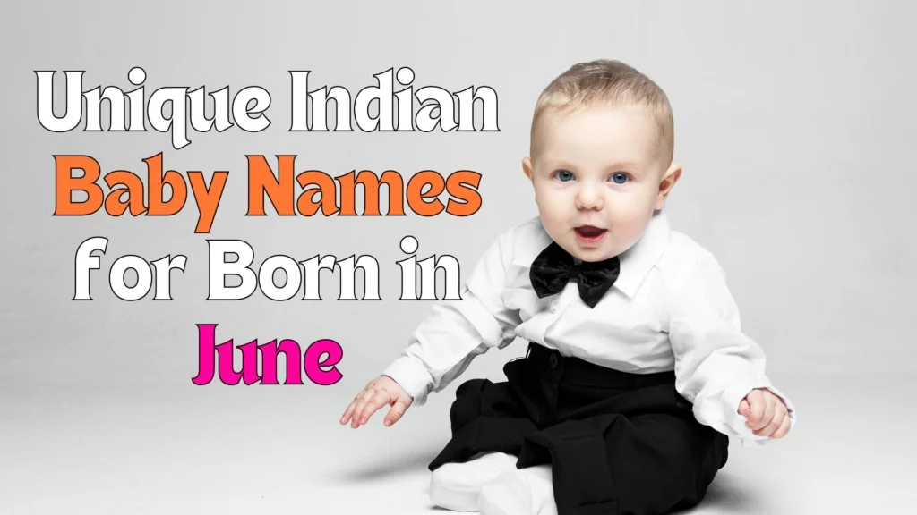 Trendy Indian Baby Names for June born in 2024