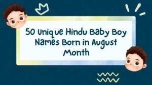 50 Unique Hindu Baby Boy Names Born in August Month