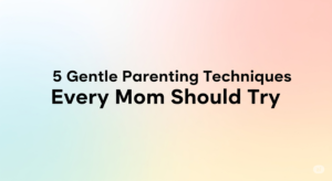 Gentle Parenting Techniques