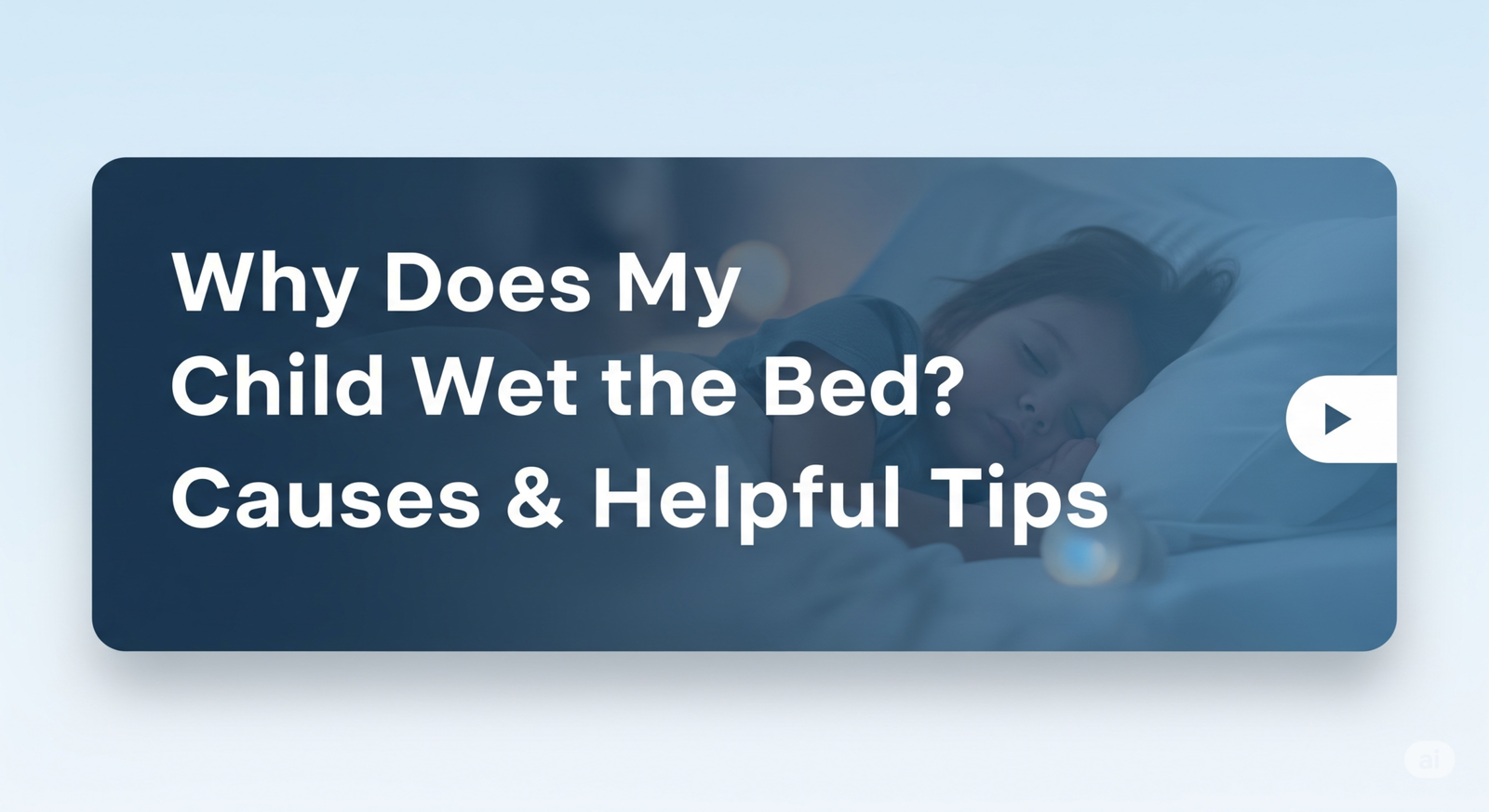 Why Does My Child Wet the Bed? Causes & Helpful Tips