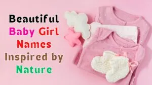Beautiful Baby Girl Names Inspired By Nature 1